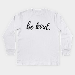 Be Kind. Kids Long Sleeve T-Shirt